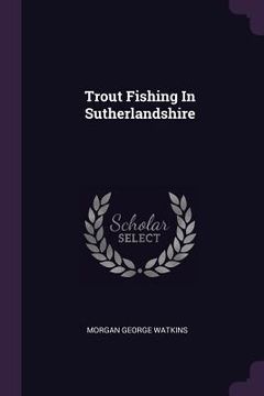 portada Trout Fishing In Sutherlandshire (en Inglés)