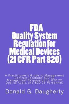 portada FDA Quality System Regulation for Medical Devices (21 CFR Part 820): A Practitioner's Guide to Management Controls (sections 820.20 Management Respons (en Inglés)