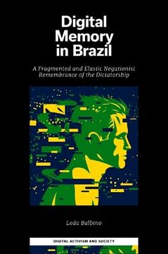 portada Digital Memory in Brazil: A Fragmented and Elastic Negationist Remembrance of the Dictatorship (Digital Activism and Society: Politics, Economy and Culture in Network Communication) (en Inglés)