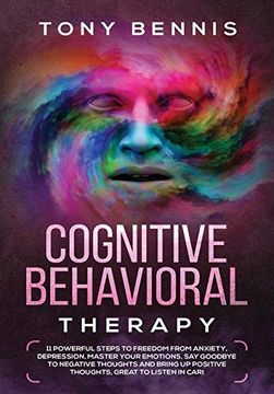 portada Cognitive Behavioral Therapy: 11 Powerful Steps to Freedom From Anxiety, Depression, Master Your Emotions, say Goodbye to Negative Thoughts and Bring up Positive Thoughts, Great to Listen in Car! (en Inglés)