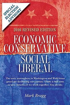 portada Economic Conservative/Social Liberal - 2016 Revised Edition with Special Election Advisory: The Toxic Atmosphere in Washington and Wall Street Greed ... Save America If We Work Together. You Decide.