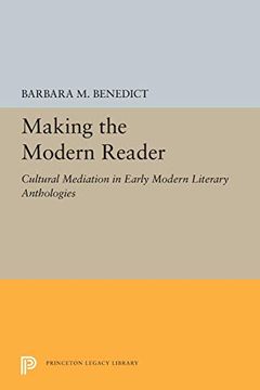 portada Making the Modern Reader: Cultural Mediation in Early Modern Literary Anthologies (Princeton Legacy Library) (en Inglés)