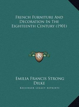 portada french furniture and decoration in the eighteenth century (1901) (en Inglés)