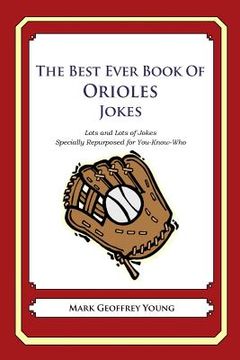 portada The Best Ever Book of Orioles Jokes: Lots and Lots of Jokes Specially Repurposed for You-Know-Who