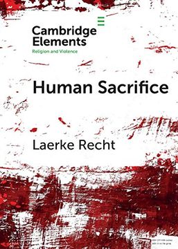 portada Human Sacrifice: Archaeological Perspectives From Around the World (Elements in Religion and Violence) (en Inglés)
