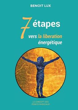 portada 7 étapes vers la libération énergétiques: les points faisceaux (en Francés)