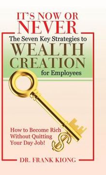 portada It'S Now or Never: The Seven Key Strategies to Wealth Creation for Employees (en Inglés)