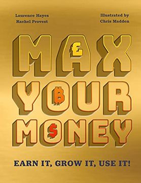 portada Max Your Money: Earn it! Grow it! Use it! (en Inglés)