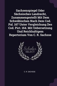 portada Sachsenspiegel Oder Sächsisches Landrecht, Zusammengestellt Mit Dem Schwäbischen Nach Dem Cod. Pal. 167 Unter Vergleichung Des Cod. Pict. 164. Mit Ueb