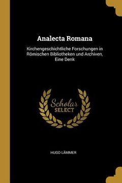 portada Analecta Romana: Kirchengeschichtliche Forschungen in Römischen Bibliotheken und Archiven, Eine Denk (in English)
