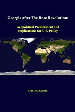 portada Georgia After The Rose Revolution: Geopolitical Predicament And Implications For U.S. Policy (en Inglés)