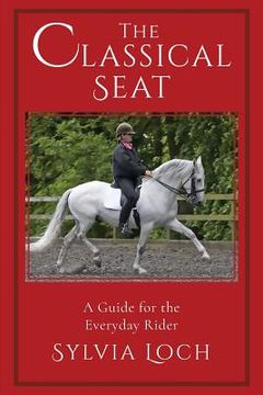 portada The Classical Seat: A Guide for the Everyday Rider (en Inglés)