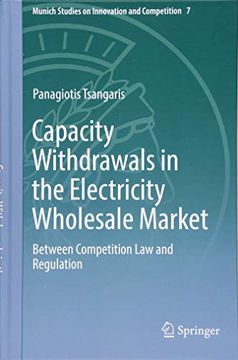 portada Capacity Withdrawals in the Electricity Wholesale Market: Between Competition law and Regulation (Munich Studies on Innovation and Competition) 