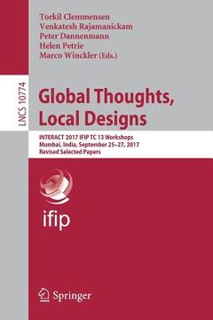 portada Global Thoughts, Local Designs: Interact 2017 Ifip Tc 13 Workshops, Mumbai, India, September 25-27, 2017, Revised Selected Papers