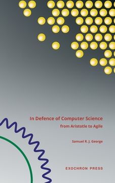 portada In Defence of Computer Science: from Aristotle to Agile (en Inglés)