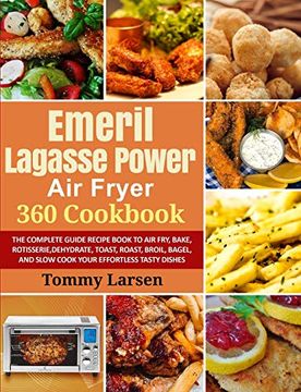 portada Emeril Lagasse Power air Fryer 360 Cookbook: The Complete Guide Recipe Book to air Fry, Bake, Rotisserie, Dehydrate, Toast, Roast, Broil, Bagel, and Slow Cook Your Effortless Tasty Dishes (en Inglés)