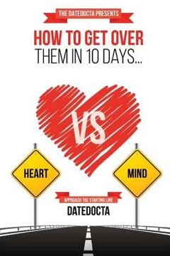 portada How To Get Over Them In 10 Days: Adjusting Hearts, One Mind At A Time.. (en Inglés)