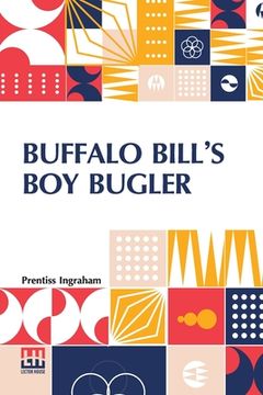 portada Buffalo Bill's Boy Bugler: Or, The Last Of The Indian Ring (en Inglés)