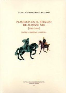 portada Plasencia en el reinado de Alfonso XIII (1902-1931): Política, sociedad y cultura (Estudio)