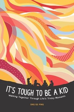 portada It's Tough to be a Kid: Walking Together Through Life's Tricky Moments (in English)