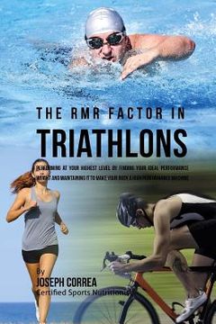 portada The RMR Factor in Triathlons: Performing At Your Highest Level by Finding Your Ideal Performance Weight and Maintaining It to Make Your Body a High (in English)