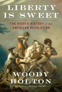 portada Liberty is Sweet: The Hidden History of the American Revolution (en Inglés)