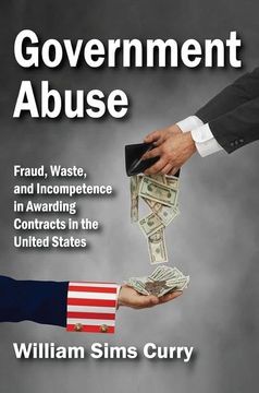 portada Government Abuse: Fraud, Waste, and Incompetence in Awarding Contracts in the United States (en Inglés)