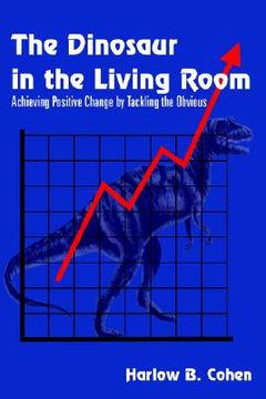 portada the dinosaur in the living room: achieving positive change by tackling the obvious
