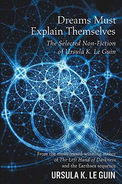 portada Dreams Must Explain Themselves: The Selected Non-Fiction of Ursula K. Le Guin