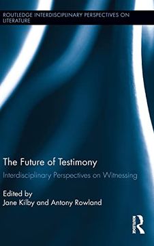 portada The Future of Testimony: Interdisciplinary Perspectives on Witnessing (Routledge Interdisciplinary Perspectives on Literature) (en Inglés)