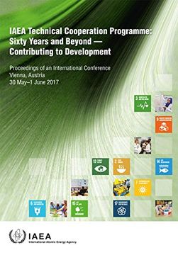 portada IAEA Technical Cooperation Programme: Sixty Years and Beyond - Contributing to Defvelopment Proceedings of an International Conference Held in Vienna,