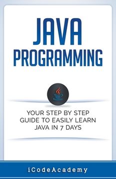 portada Java: Programming: Your Step by Step Guide to Easily Learn Java in 7 Days (en Inglés)