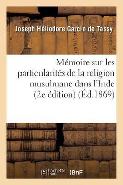 portada Mémoire Sur Les Particularités de la Religion Musulmane Dans l'Inde: : d'Après Les Ouvrages Hindoustani (2e Édition) (en Francés)