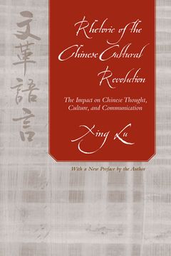portada Rhetoric of the Chinese Cultural Revolution: The Impact on Chinese Thought, Culture, and Communication (en Inglés)