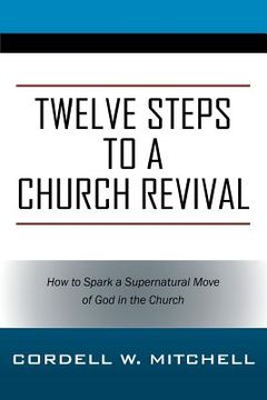 portada Twelve Steps to a Church Revival: How to Spark a Supernatural Move of God in the Church (en Inglés)