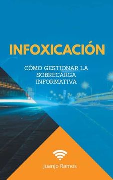 portada Infoxicación. Cómo gestionar la sobrecarga informativa (in Spanish)