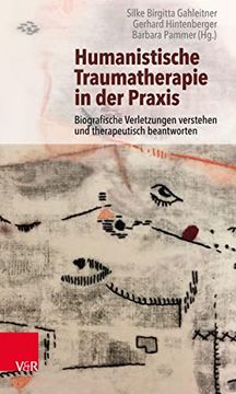 portada Humanistische Traumatherapie in der Praxis: Biografische Verletzungen Verstehen und Therapeutisch Beantworten (en Alemán)