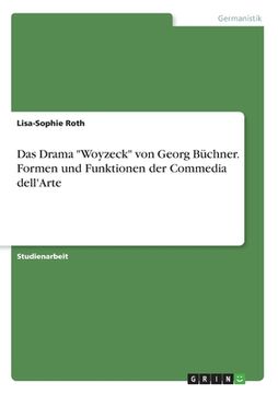 portada Das Drama "Woyzeck" von Georg Büchner. Formen und Funktionen der Commedia dell'Arte (en Alemán)