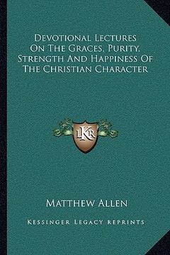 portada devotional lectures on the graces, purity, strength and happiness of the christian character (en Inglés)