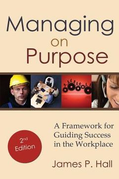 portada Managing on Purpose: A Framework for Guiding Success in the Workplace (in English)