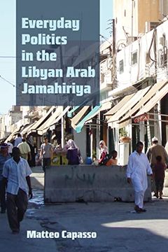portada Everyday Politics in the Libyan Arab Jamahiriya (Modern Intellectual and Political History of the Middle East) (en Inglés)