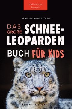portada Schneeleoparden Das Große Schneeleopardenbuch für Kids: 100+ erstaunliche Schneeleopard-Fakten, Fotos, Quiz + mehr (en Alemán)