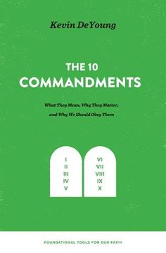 portada The ten Commandments: What They Mean, why They Matter, and why we Should Obey Them (Foundational Tools for our Faith) (en Inglés)