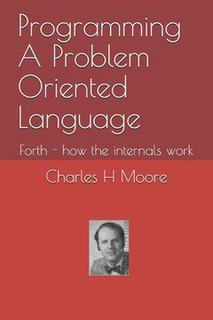 portada Programming A Problem Oriented Language: Forth - how the internals work (in English)