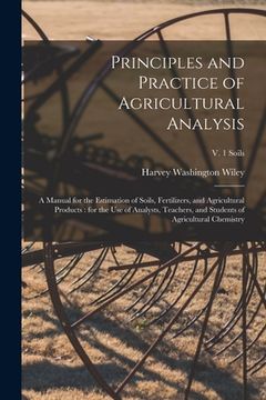 portada Principles and Practice of Agricultural Analysis [microform]: a Manual for the Estimation of Soils, Fertilizers, and Agricultural Products: for the Us (in English)