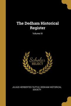 portada The Dedham Historical Register; Volume IX (in English)