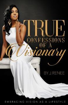 portada True Confessions Of A Visionary: Embracing Vision as a Lifestyle