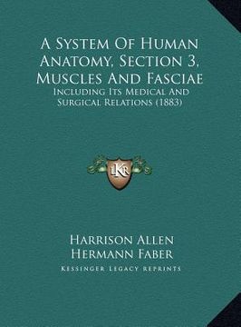portada a system of human anatomy, section 3, muscles and fasciae: including its medical and surgical relations (1883) (en Inglés)