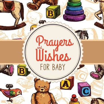 portada Prayers + Wishes For Baby: Children's Book Christian Faith Based I Prayed For You Prayer Wish Keepsake (en Inglés)