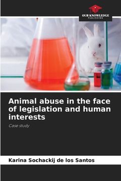 portada Animal abuse in the face of legislation and human interests (in English)